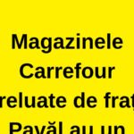 Carrefour se retrage. Cine preia rețeaua și ce se schimbă pentru clienți